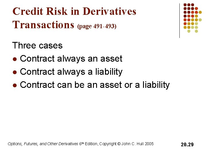 Credit Risk in Derivatives Transactions (page 491 -493) Three cases l Contract always an