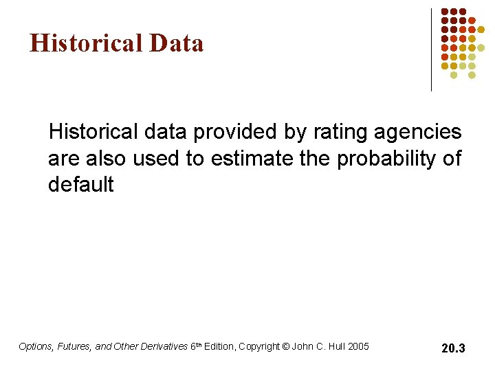 Historical Data Historical data provided by rating agencies are also used to estimate the