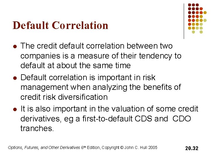 Default Correlation l l l The credit default correlation between two companies is a