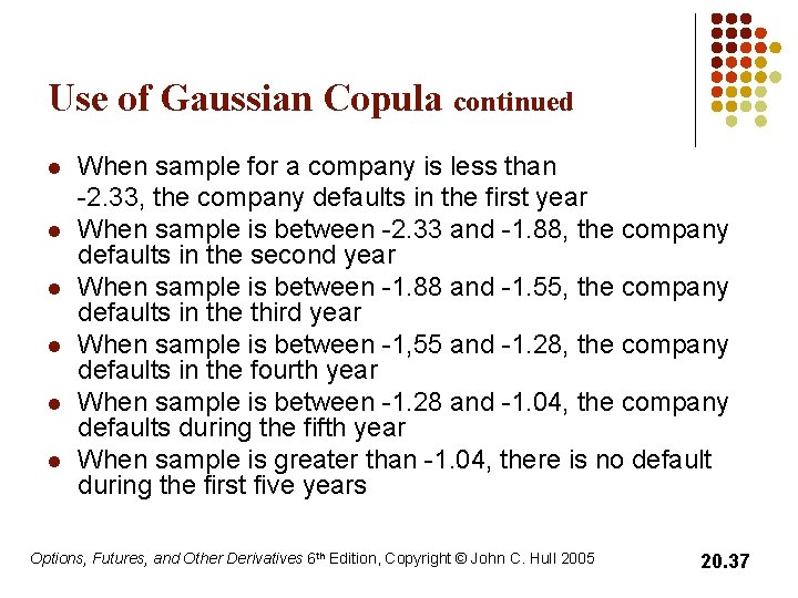 Use of Gaussian Copula continued l l l When sample for a company is