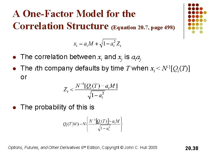 A One-Factor Model for the Correlation Structure (Equation 20. 7, page 498) l The
