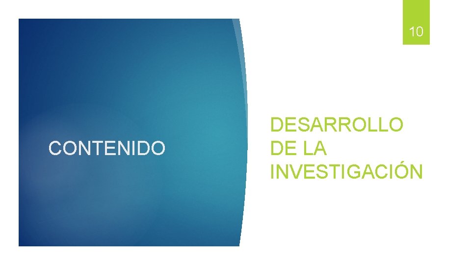 10 CONTENIDO DESARROLLO DE LA INVESTIGACIÓN 10 CONTENIDO DESARROLLO DE LA INVESTIGACIÓN