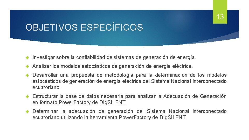 13 OBJETIVOS ESPECÍFICOS Investigar sobre la confiabilidad de sistemas de generación de energía. Analizar 13 OBJETIVOS ESPECÍFICOS Investigar sobre la confiabilidad de sistemas de generación de energía. Analizar