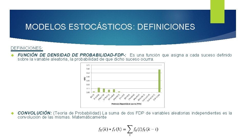 MODELOS ESTOCÁSTICOS: DEFINICIONES: FUNCIÓN DE DENSIDAD DE PROBABILIDAD-FDP-: Es una función que asigna a MODELOS ESTOCÁSTICOS: DEFINICIONES: FUNCIÓN DE DENSIDAD DE PROBABILIDAD-FDP-: Es una función que asigna a