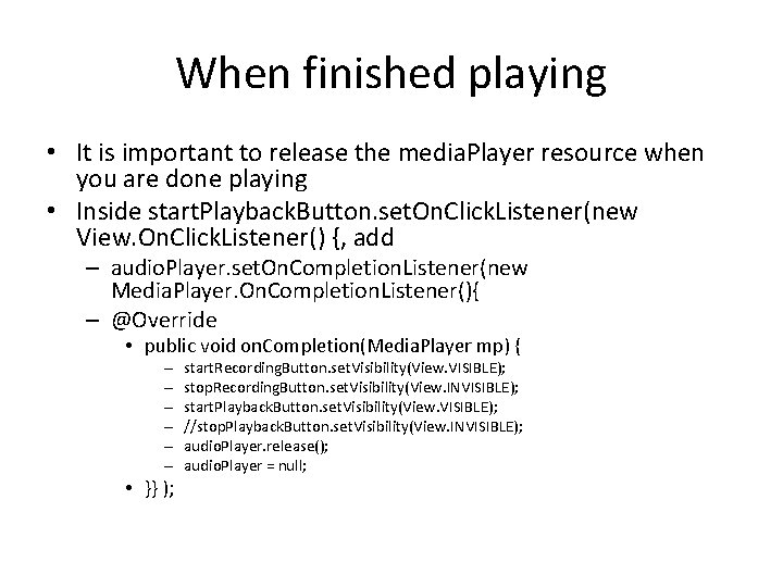 When finished playing • It is important to release the media. Player resource when