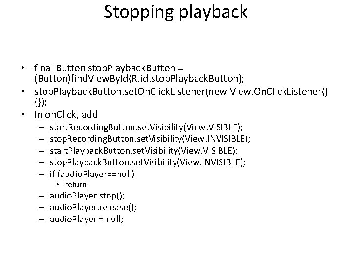 Stopping playback • final Button stop. Playback. Button = (Button)find. View. By. Id(R. id.