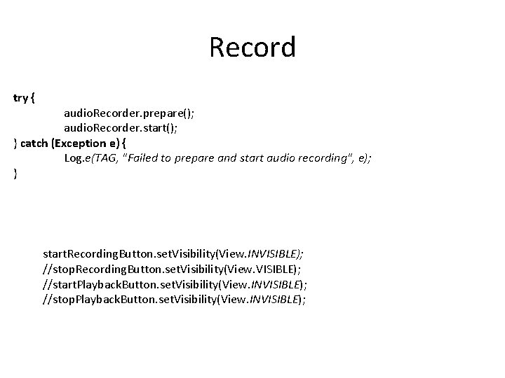 Record try { audio. Recorder. prepare(); audio. Recorder. start(); } catch (Exception e) {