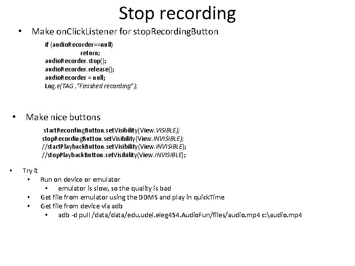 Stop recording • Make on. Click. Listener for stop. Recording. Button if (audio. Recorder==null)