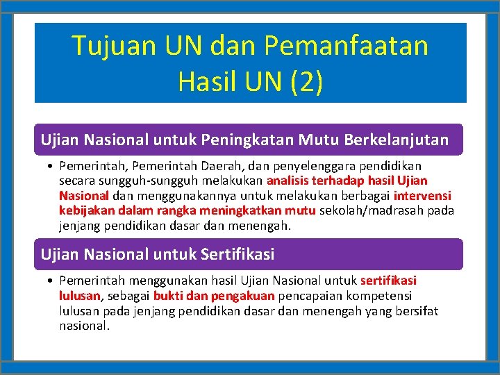 Tujuan UN dan Pemanfaatan Hasil UN (2) Ujian Nasional untuk Peningkatan Mutu Berkelanjutan •