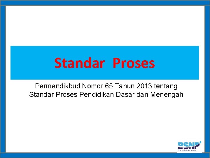 Standar Proses Permendikbud Nomor 65 Tahun 2013 tentang Standar Proses Pendidikan Dasar dan Menengah