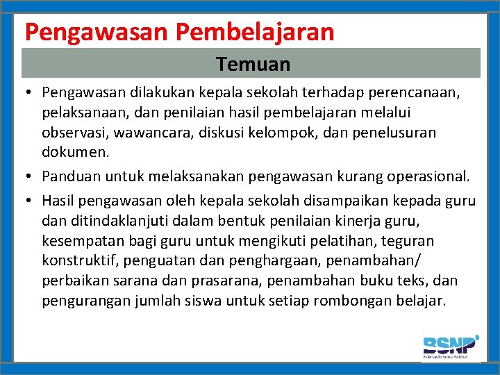 Pengawasan Pembelajaran Temuan • Pengawasan dilakukan kepala sekolah terhadap perencanaan, pelaksanaan, dan penilaian hasil