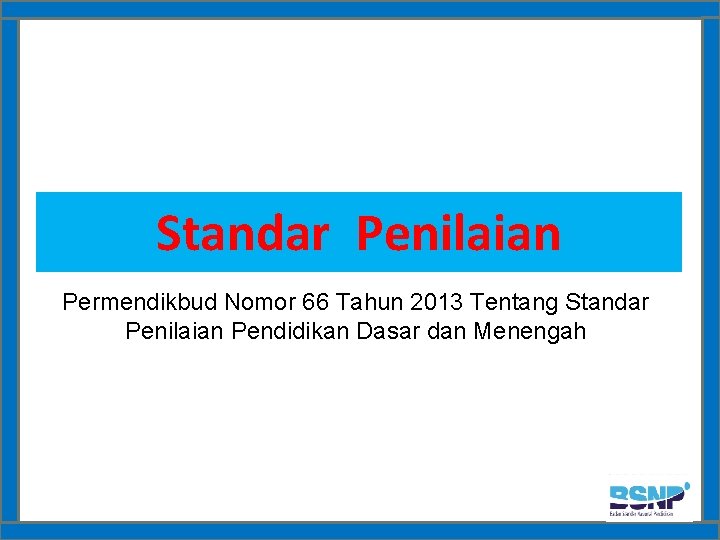 Standar Penilaian Permendikbud Nomor 66 Tahun 2013 Tentang Standar Penilaian Pendidikan Dasar dan Menengah