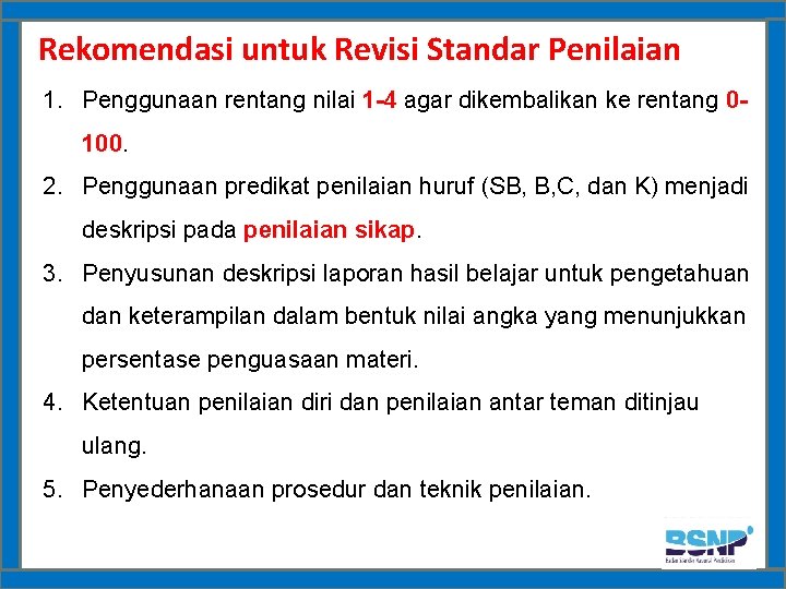 Rekomendasi untuk Revisi Standar Penilaian 1. Penggunaan rentang nilai 1 -4 agar dikembalikan ke