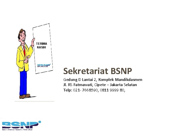 TERIMA KASIH Sekretariat BSNP Gedung D Lantai 2, Komplek Mandikdasmen Jl. RS Fatmawati, Cipete