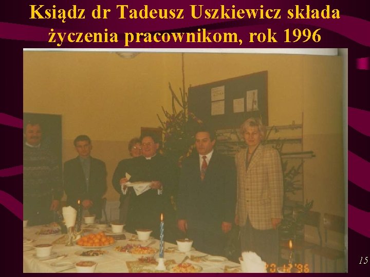 Ksiądz dr Tadeusz Uszkiewicz składa życzenia pracownikom, rok 1996 15 