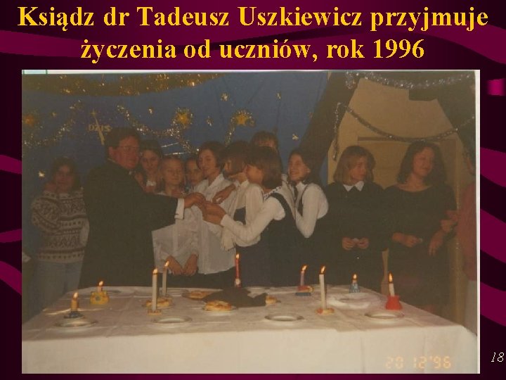 Ksiądz dr Tadeusz Uszkiewicz przyjmuje życzenia od uczniów, rok 1996 18 