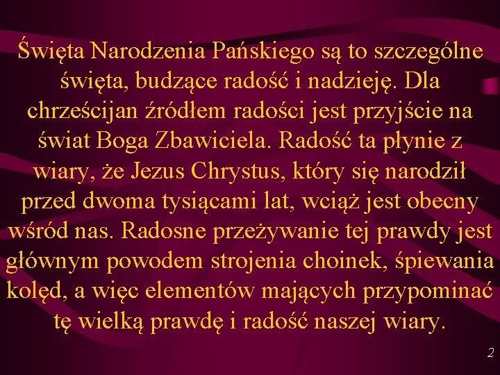 Święta Narodzenia Pańskiego są to szczególne święta, budzące radość i nadzieję. Dla chrześcijan źródłem