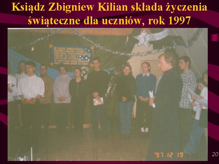 Ksiądz Zbigniew Kilian składa życzenia świąteczne dla uczniów, rok 1997 20 Ksiądz Zbigniew Kilian składa życzenia świąteczne dla uczniów, rok 1997 20