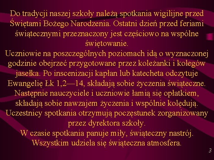 Do tradycji naszej szkoły należą spotkania wigilijne przed Świętami Bożego Narodzenia. Ostatni dzień przed Do tradycji naszej szkoły należą spotkania wigilijne przed Świętami Bożego Narodzenia. Ostatni dzień przed