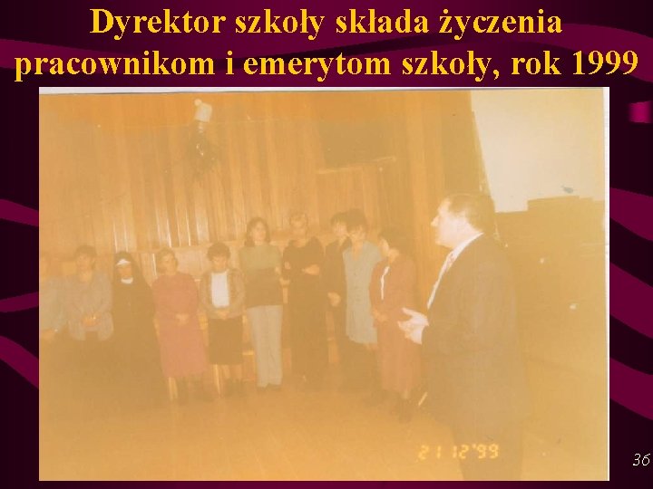 Dyrektor szkoły składa życzenia pracownikom i emerytom szkoły, rok 1999 36 