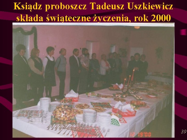 Ksiądz proboszcz Tadeusz Uszkiewicz składa świąteczne życzenia, rok 2000 39 