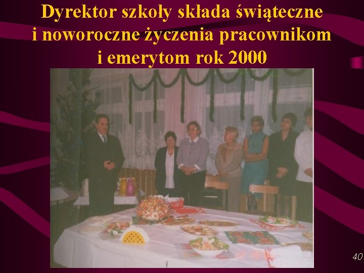 Dyrektor szkoły składa świąteczne i noworoczne życzenia pracownikom i emerytom rok 2000 40 