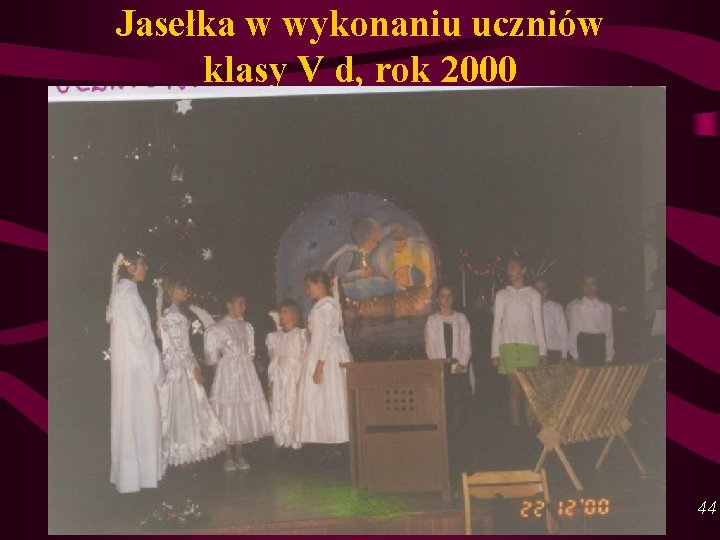 Jasełka w wykonaniu uczniów klasy V d, rok 2000 44 