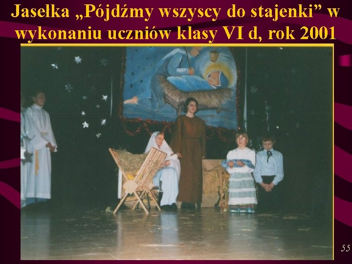 Jasełka „Pójdźmy wszyscy do stajenki” w wykonaniu uczniów klasy VI d, rok 2001 55