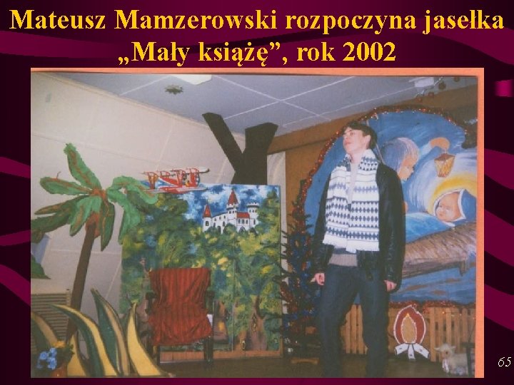 Mateusz Mamzerowski rozpoczyna jasełka „Mały książę”, rok 2002 65 