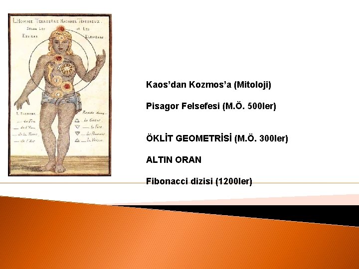 Kaos’dan Kozmos’a (Mitoloji) Pisagor Felsefesi (M. Ö. 500 ler) ÖKLİT GEOMETRİSİ (M. Ö. 300