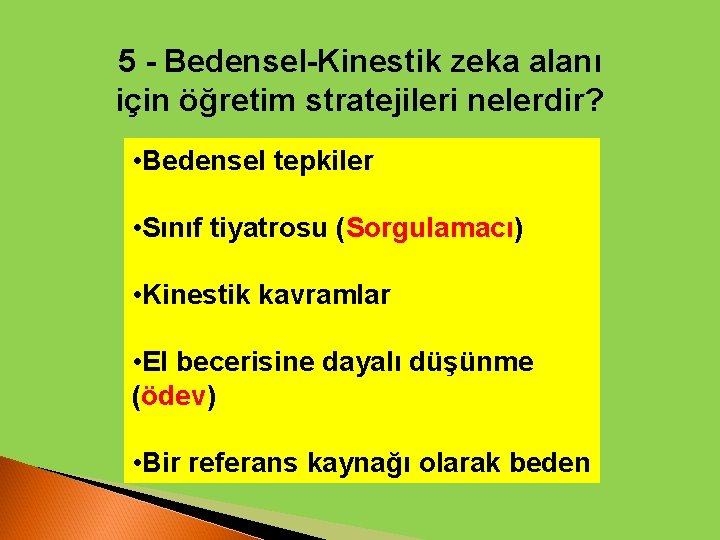 5 - Bedensel-Kinestik zeka alanı için öğretim stratejileri nelerdir? • Bedensel tepkiler • Sınıf