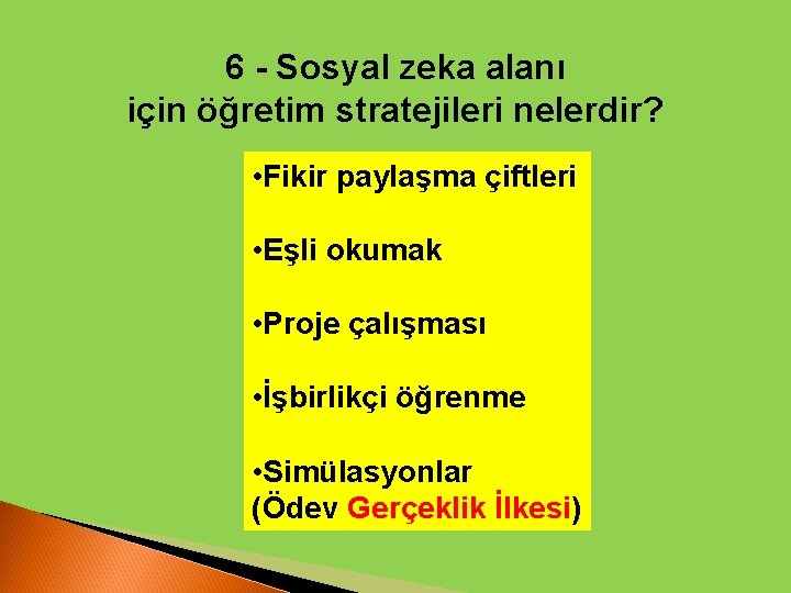 6 - Sosyal zeka alanı için öğretim stratejileri nelerdir? • Fikir paylaşma çiftleri •