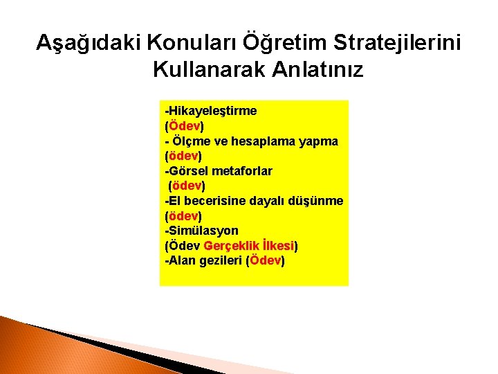 Aşağıdaki Konuları Öğretim Stratejilerini Kullanarak Anlatınız -Hikayeleştirme (Ödev) - Ölçme ve hesaplama yapma (ödev)