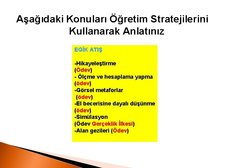 Aşağıdaki Konuları Öğretim Stratejilerini Kullanarak Anlatınız EĞİK ATIŞ -Hikayeleştirme (Ödev) - Ölçme ve hesaplama