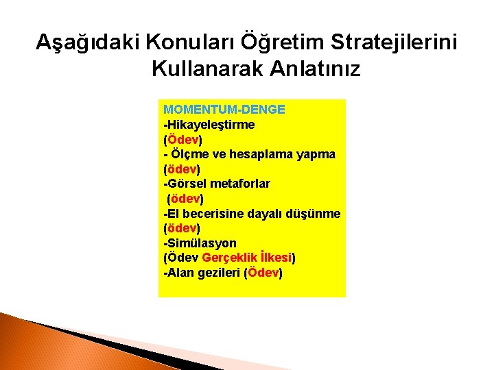 Aşağıdaki Konuları Öğretim Stratejilerini Kullanarak Anlatınız MOMENTUM-DENGE -Hikayeleştirme (Ödev) - Ölçme ve hesaplama yapma