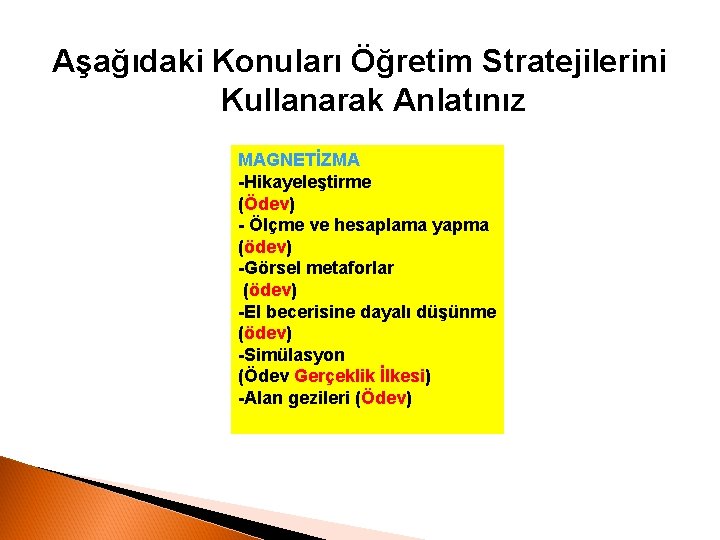 Aşağıdaki Konuları Öğretim Stratejilerini Kullanarak Anlatınız MAGNETİZMA -Hikayeleştirme (Ödev) - Ölçme ve hesaplama yapma