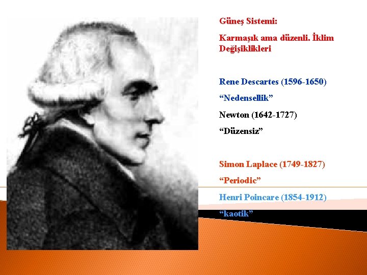 Güneş Sistemi: Karmaşık ama düzenli. İklim Değişiklikleri Rene Descartes (1596 -1650) “Nedensellik” Newton (1642