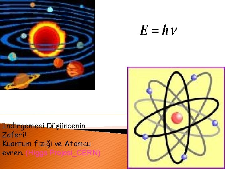 İndirgemeci Düşüncenin Zaferi! Kuantum fiziği ve Atomcu evren. (Higgs Projesi_CERN) 