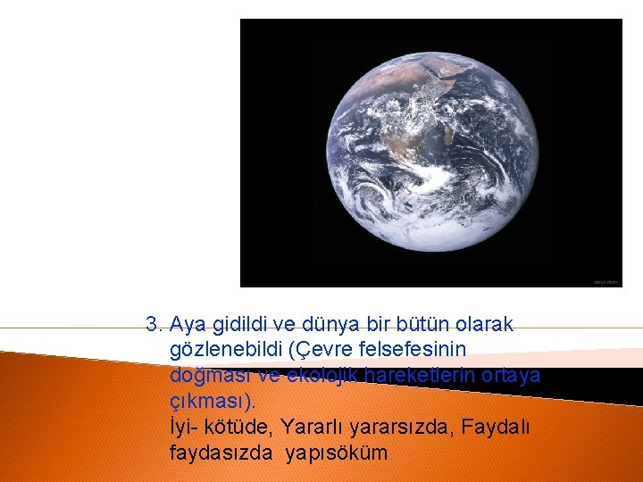 3. Aya gidildi ve dünya bir bütün olarak gözlenebildi (Çevre felsefesinin doğması ve ekolojik