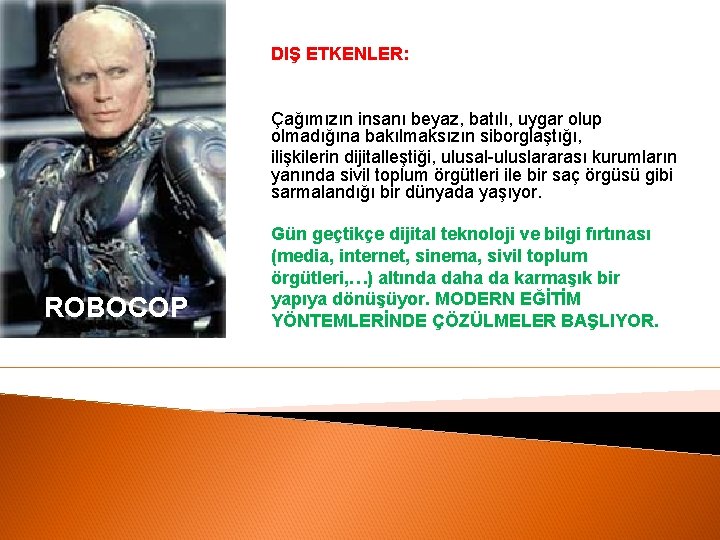 DIŞ ETKENLER: Çağımızın insanı beyaz, batılı, uygar olup olmadığına bakılmaksızın siborglaştığı, ilişkilerin dijitalleştiği, ulusal-uluslararası
