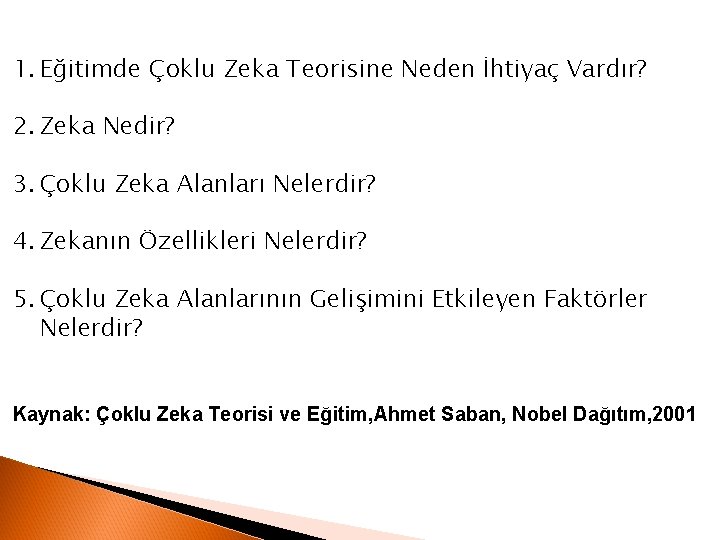 1. Eğitimde Çoklu Zeka Teorisine Neden İhtiyaç Vardır? 2. Zeka Nedir? 3. Çoklu Zeka