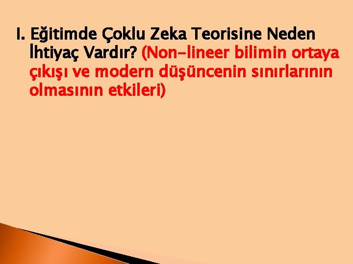 I. Eğitimde Çoklu Zeka Teorisine Neden İhtiyaç Vardır? (Non-lineer bilimin ortaya çıkışı ve modern