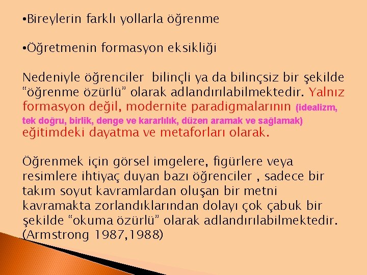  • Bireylerin farklı yollarla öğrenme • Öğretmenin formasyon eksikliği Nedeniyle öğrenciler bilinçli ya