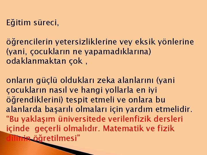 Eğitim süreci, öğrencilerin yetersizliklerine vey eksik yönlerine (yani, çocukların ne yapamadıklarına) odaklanmaktan çok ,