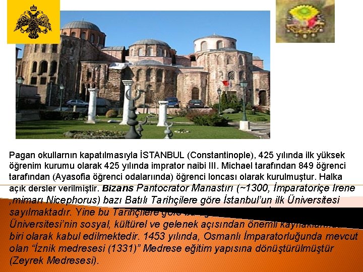 Pagan okullarnın kapatılmasıyla İSTANBUL (Constantinople), 425 yılında ilk yüksek öğrenim kurumu olarak 425 yılında