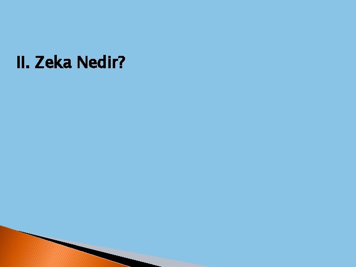 II. Zeka Nedir? 