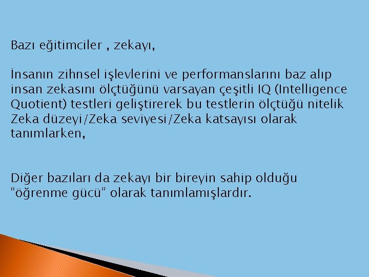 Bazı eğitimciler , zekayı, İnsanın zihnsel işlevlerini ve performanslarını baz alıp insan zekasını ölçtüğünü