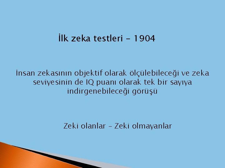 İlk zeka testleri - 1904 İnsan zekasının objektif olarak ölçülebileceği ve zeka seviyesinin de