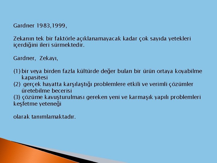 Gardner 1983, 1999, Zekanın tek bir faktörle açıklanamayacak kadar çok sayıda yetekleri içerdiğini ileri