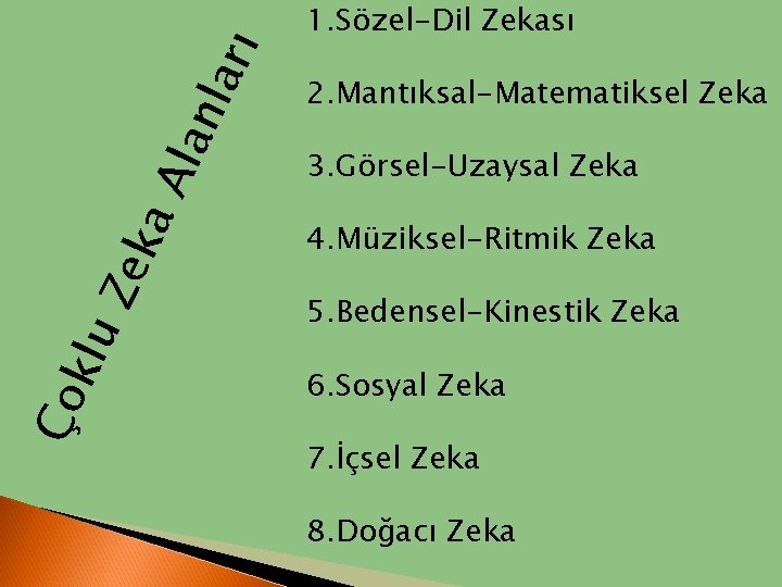 ı Ala nla r ka Ze Ço klu 1. Sözel-Dil Zekası 2. Mantıksal-Matematiksel Zeka